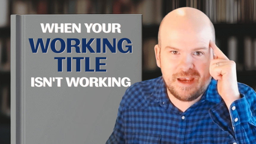 Feature Image text: Your Working Title Isn't Working. Image: Bald man wearing a blue flannel shirt is pointing to his head with the text displayed on a background image of a gray book.